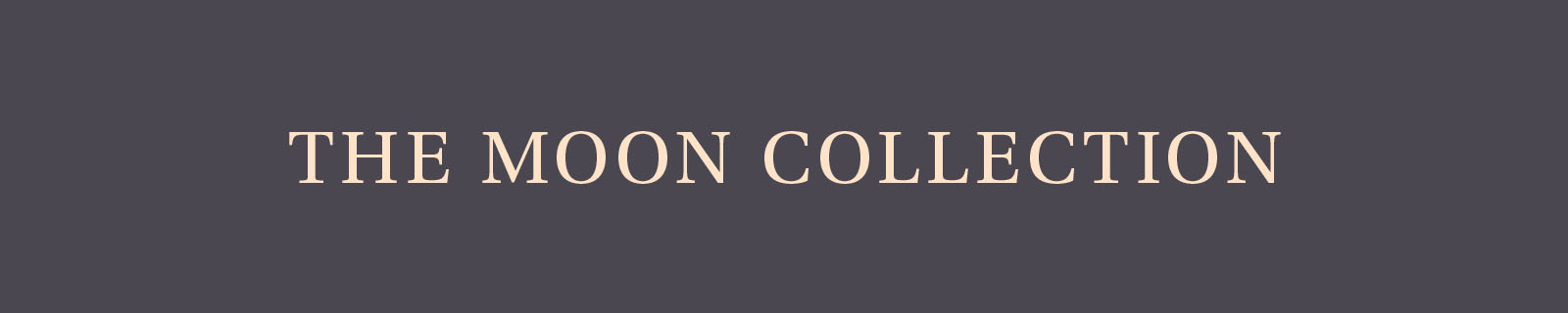 THE MOON COLLECTION