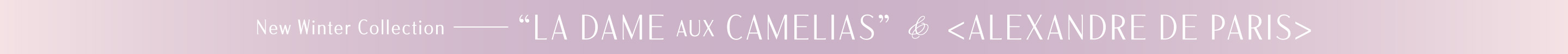 New Winter Collection LA DAME aux CAMELIAS ALEXANDRE DE PARIS