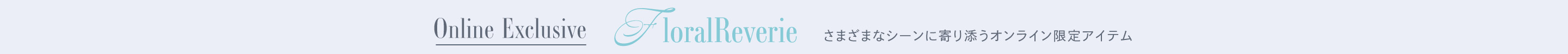 Online Exclusive FloralReverie