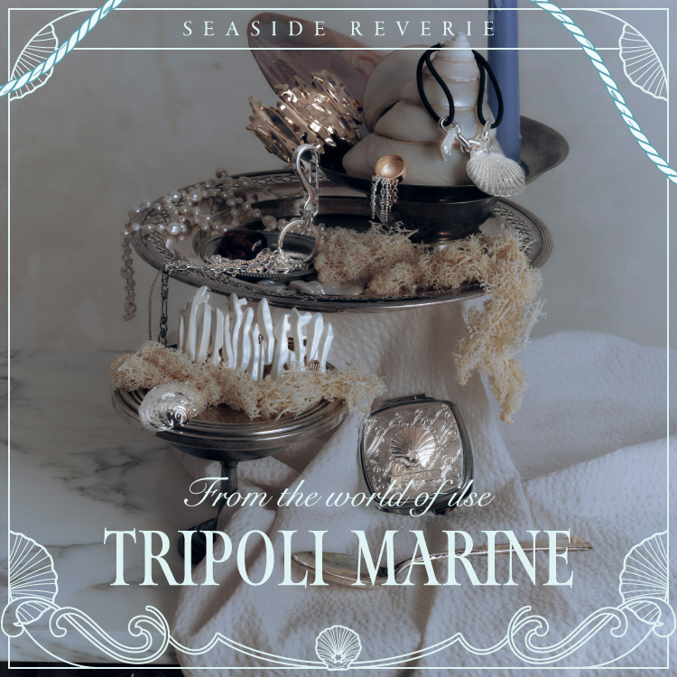 TRIPOLI MARINE 『トリポリの姫君イルゼ』から生まれたマリンコレクション
