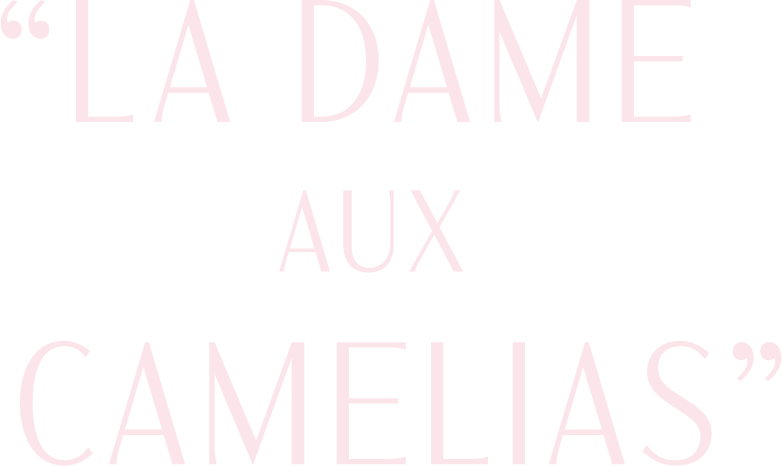 “LA DAME AUX CAMELIAS”